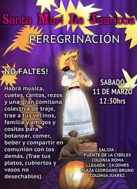 Poster calling for a pilgrimage of Santa Mari La Juaricua, Saturday 11 March, from the Fuente de la Cibeles in Colonia Roma to Plaza Giordano Bruno in Colonia Juárez